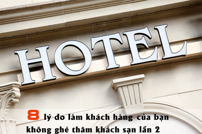 8 lý do làm cho khách hàng của bạn không ghé thăm khách sạn lần 2.